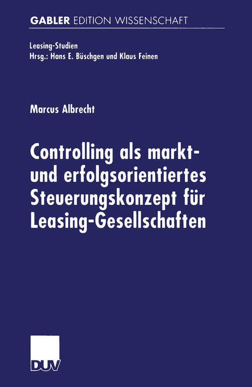 Book cover of Controlling als markt- und erfolgsorientiertes Steuerungskonzept für Leasing-Gesellschaften (2000) (Leasing-Studien, Forschungsinstitut für Leasing an der Universität zu Köln)