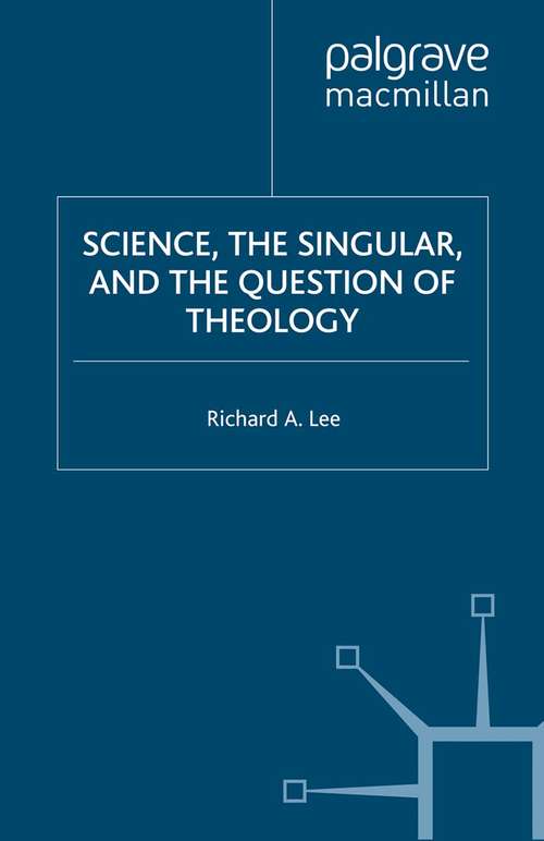 Book cover of Science, the Singular, and the Question of Theology (2002) (The New Middle Ages)