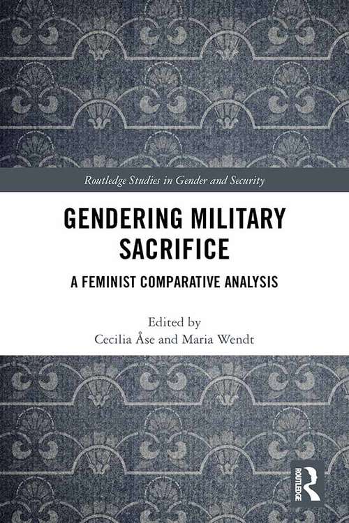 Book cover of Gendering Military Sacrifice: A Feminist Comparative Analysis (Routledge Studies in Gender and Security)