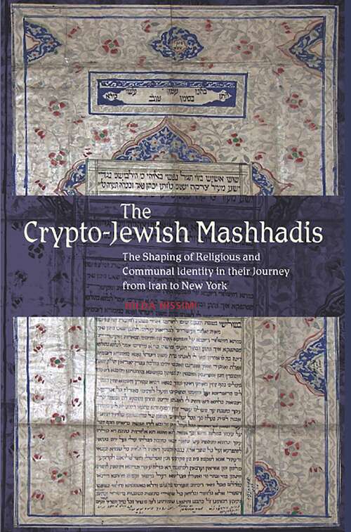 Book cover of The Crypto-Jewish Mashhadis: The Shaping of Religious and Communal Identity in their Journey from Iran to New York