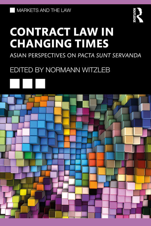 Book cover of Contract Law in Changing Times: Asian Perspectives on Pacta Sunt Servanda (Markets and the Law)