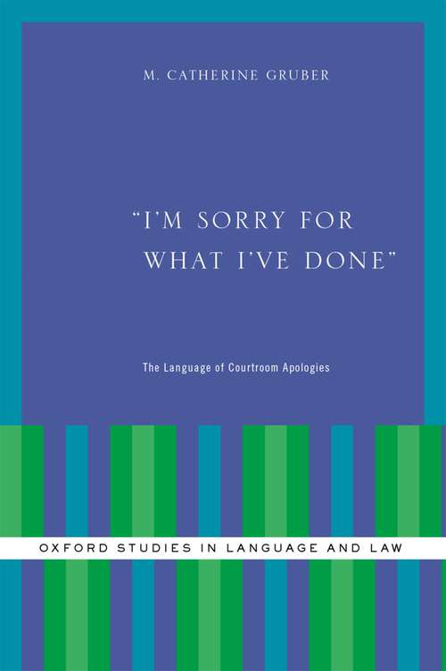 Book cover of I'm Sorry for What I've Done: The Language of Courtroom Apologies (Oxford Studies in Language and Law)