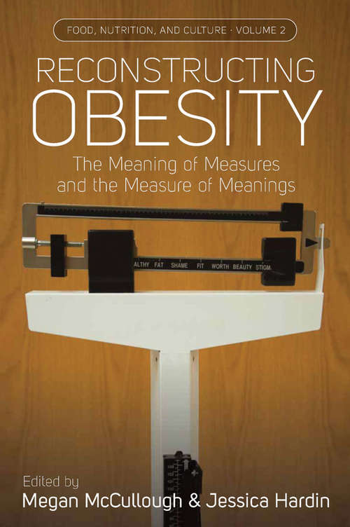 Book cover of Reconstructing Obesity: The Meaning of Measures and the Measure of Meanings (Food, Nutrition, and Culture #2)