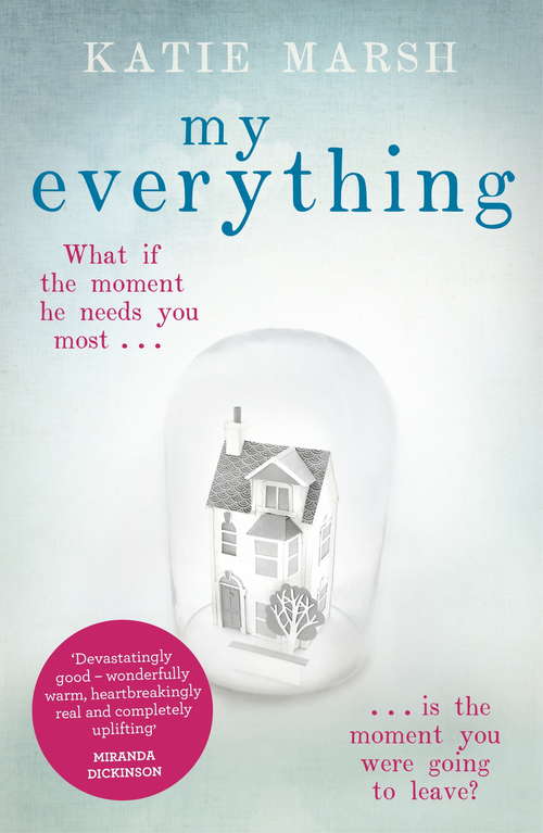 Book cover of My Everything: What If The Moment He Needs You Most Is The Moment You Were Going To Leave? (All That Matters Ser.)