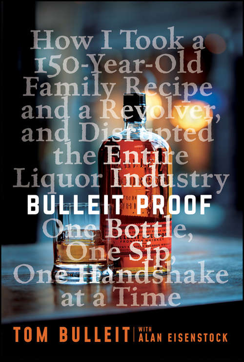 Book cover of Bulleit Proof: How I Took a 150-Year-Old Family Recipe and a Revolver, and Disrupted the Entire Liquor Industry One Bottle, One Sip, One Handshake at a Time