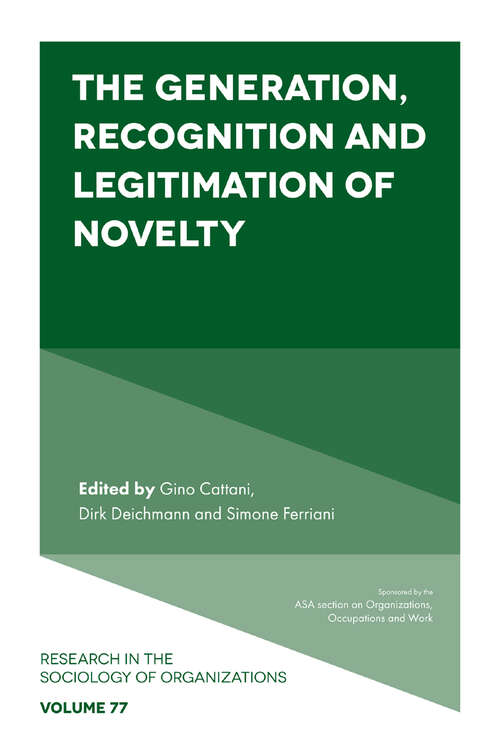 Book cover of The Generation, Recognition and Legitimation of Novelty (Research in the Sociology of Organizations #77)