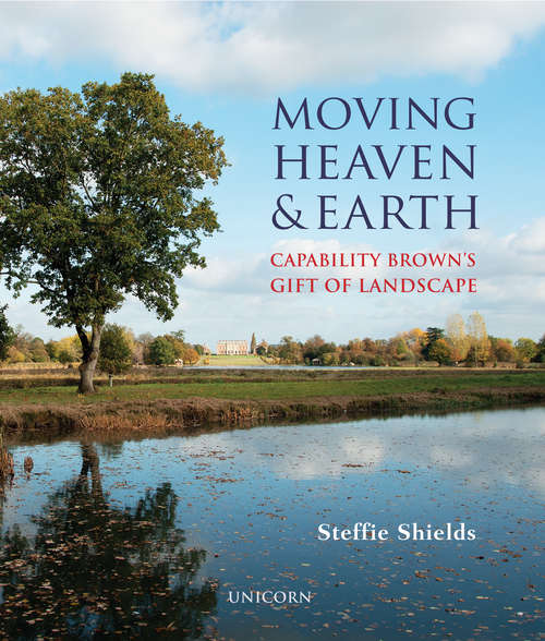 Book cover of Moving Heaven and Earth: Capability Brown's Gift of Landscape