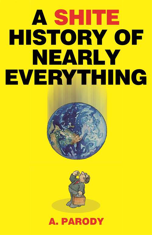 Book cover of A Shite History of Nearly Everything