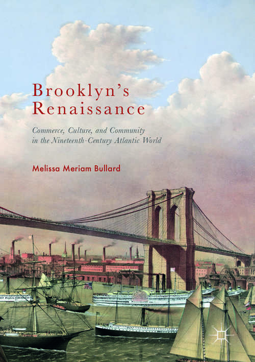 Book cover of Brooklyn’s Renaissance: Commerce, Culture, and Community in the Nineteenth-Century Atlantic World