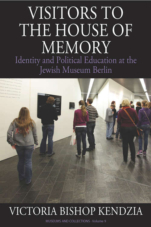 Book cover of Visitors to the House of Memory: Identity and Political Education at the Jewish Museum Berlin (Museums and Collections #9)