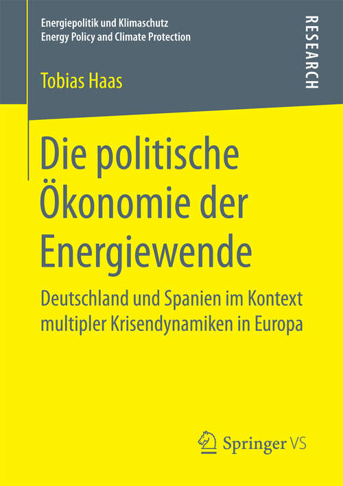 Book cover of Die politische Ökonomie der Energiewende: Deutschland und Spanien im Kontext multipler Krisendynamiken in Europa (1. Aufl. 2017) (Energiepolitik und Klimaschutz. Energy Policy and Climate Protection)
