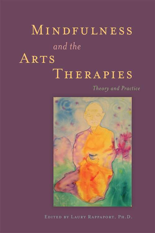 Book cover of Mindfulness and the Arts Therapies: Theory and Practice