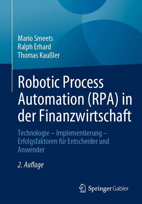 Book cover of Robotic Process Automation (RPA) in der Finanzwirtschaft: Technologie – Implementierung – Erfolgsfaktoren für Entscheider und Anwender (2. Aufl. 2023)