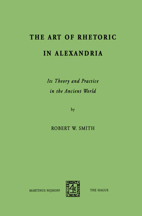 Book cover of The Art of Rhetoric in Alexandria: Its Theory and Practice in the Ancient World (1974)