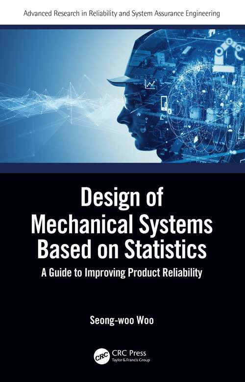 Book cover of Design of Mechanical Systems Based on Statistics: A Guide to Improving Product Reliability (Advanced Research in Reliability and System Assurance Engineering)