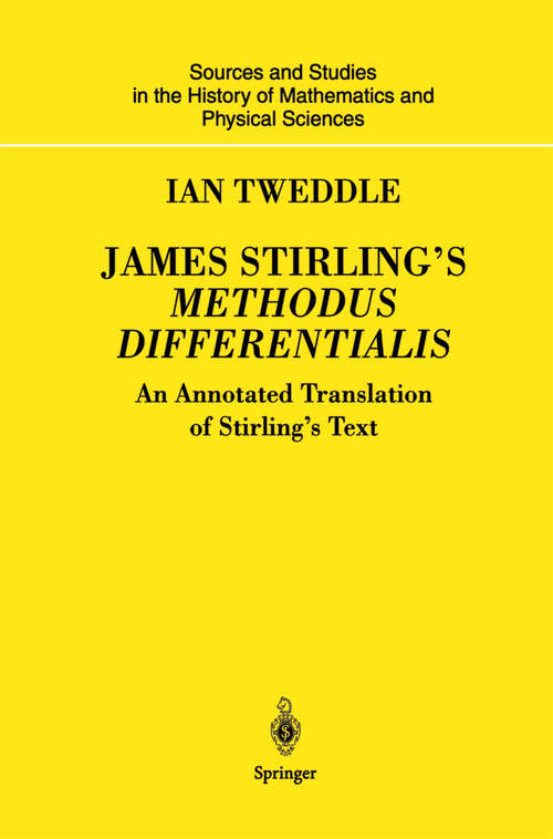 Book cover of James Stirling’s Methodus Differentialis: An Annotated Translation of Stirling’s Text (2003) (Sources and Studies in the History of Mathematics and Physical Sciences)