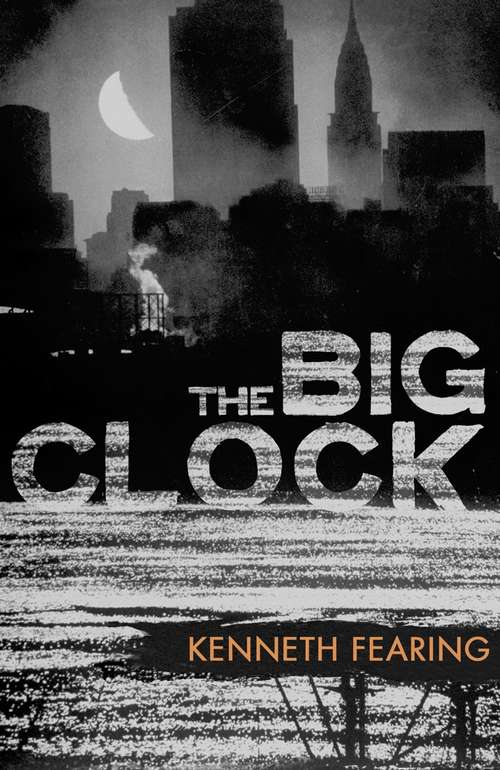 Book cover of The Big Clock: American Noir Of The 1930s And 40s - The Postman Always Rings Twice; They Shoot Horses, Don't They?; Thieves Like Us; The Big Clock; Nightmare Alley; I Married A Dead Man (CRIME MASTERWORKS: No. 13)