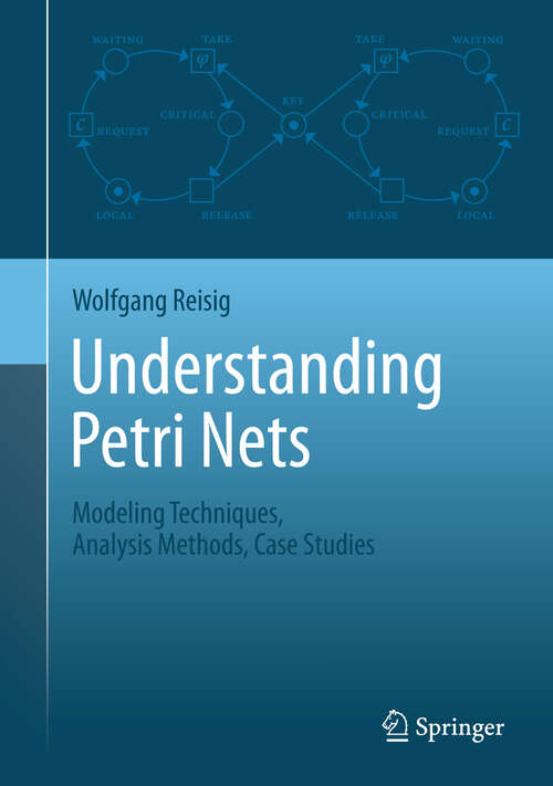 Book cover of Understanding Petri Nets: Modeling Techniques, Analysis Methods, Case Studies (2013)