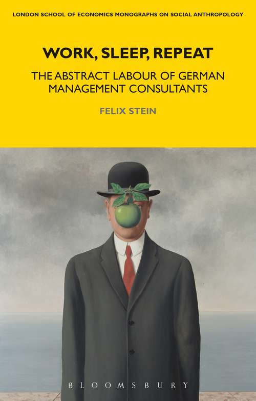 Book cover of Work, Sleep, Repeat: The Abstract Labour of German Management Consultants (LSE Monographs on Social Anthropology #83)