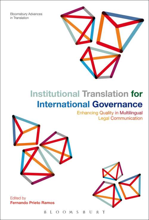 Book cover of Institutional Translation for International Governance: Enhancing Quality in Multilingual Legal Communication (Bloomsbury Advances in Translation)