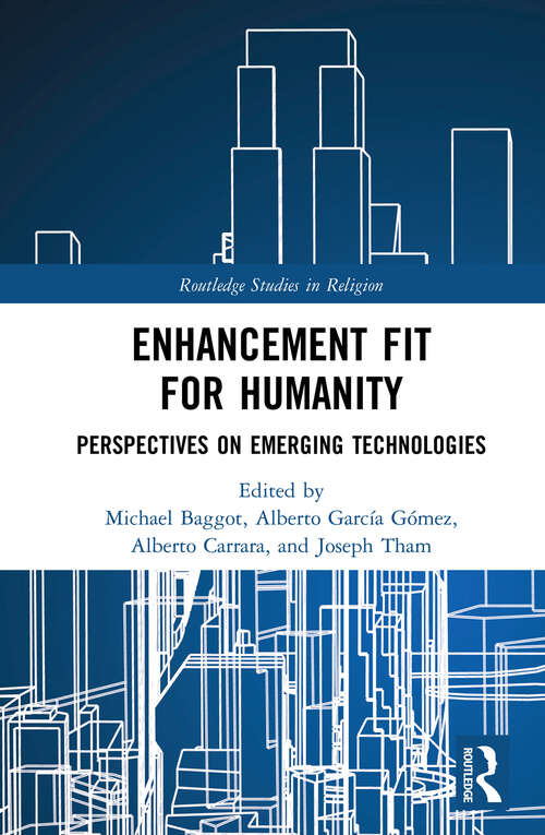 Book cover of Enhancement Fit for Humanity: Perspectives on Emerging Technologies (Routledge Studies in Religion)