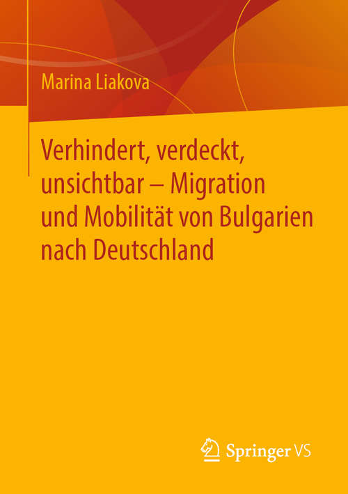 Book cover of Verhindert, verdeckt, unsichtbar – Migration und Mobilität von Bulgarien nach Deutschland (1. Aufl. 2020)