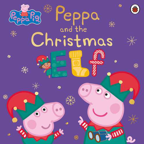 Book cover of Peppa Pig: Peppa and the Christmas Elf (Peppa Pig)