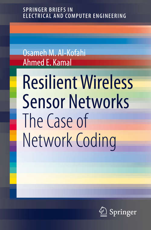 Book cover of Resilient Wireless Sensor Networks: The Case of Network Coding (1st ed. 2015) (SpringerBriefs in Electrical and Computer Engineering #0)