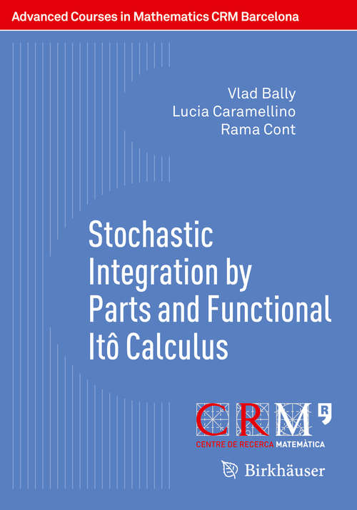 Book cover of Stochastic Integration by Parts and Functional Itô Calculus (1st ed. 2016) (Advanced Courses in Mathematics - CRM Barcelona)