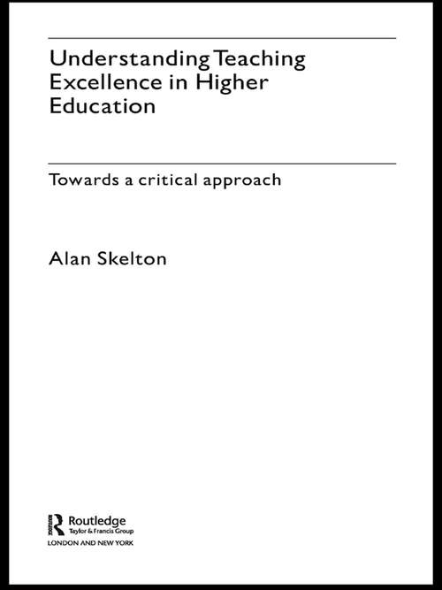 Book cover of Understanding Teaching Excellence in Higher Education: Towards a Critical Approach (Key Issues in Higher Education)