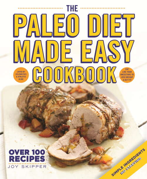 Book cover of The Paleo Diet Made Easy Cookbook: Simple Ingredients - No Junk, No Starving