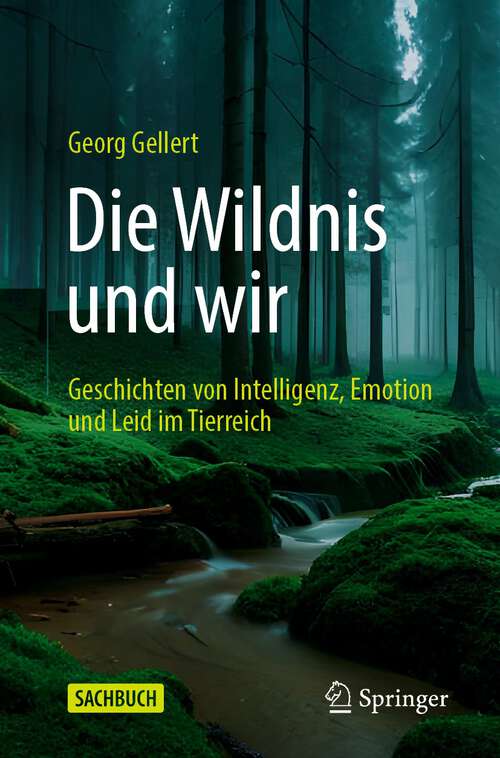 Book cover of Die Wildnis und wir: Geschichten von Intelligenz, Emotion und Leid im Tierreich (1. Aufl. 2023)