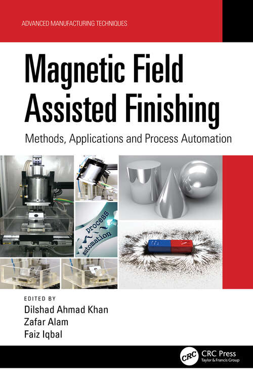 Book cover of Magnetic Field Assisted Finishing: Methods, Applications and Process Automation (Advanced Manufacturing Techniques)