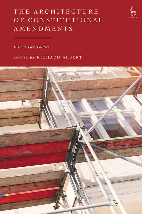 Book cover of The Architecture of Constitutional Amendments: History, Law, Politics