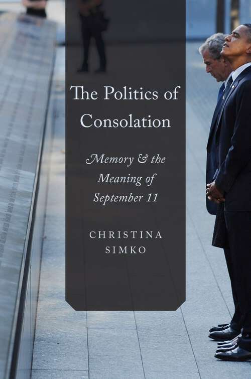 Book cover of POLITICS OF CONSOLATION C: Memory and the Meaning of September 11