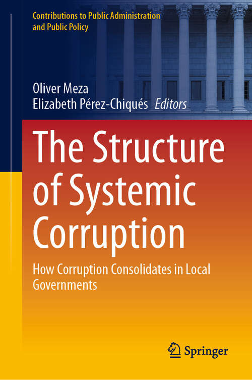 Book cover of The Structure of Systemic Corruption: How Corruption Consolidates in Local Governments (2024) (Contributions to Public Administration and Public Policy)