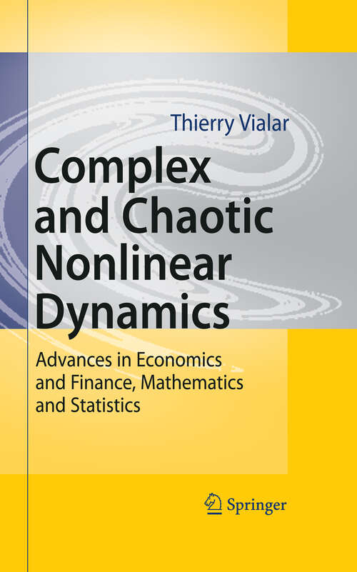 Book cover of Complex and Chaotic Nonlinear Dynamics: Advances in Economics and Finance, Mathematics and Statistics (2009)