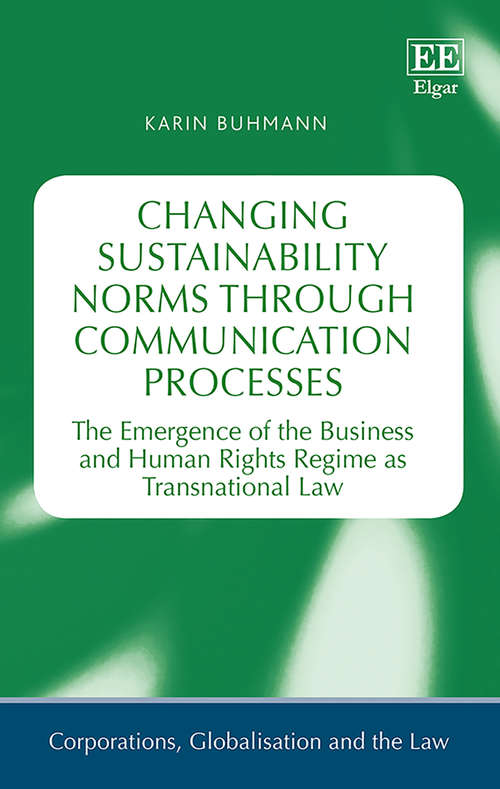 Book cover of Changing Sustainability Norms through Communication Processes: The Emergence of the Business and Human Rights Regime as Transnational Law (Corporations, Globalisation and the Law series)