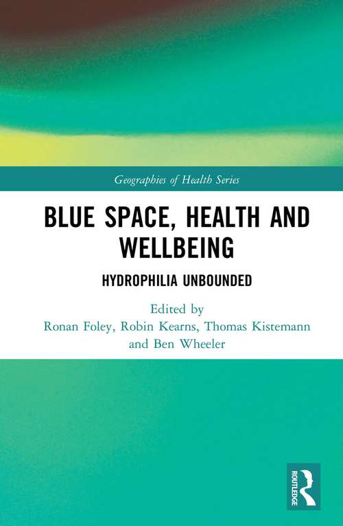 Book cover of Blue Space, Health and Wellbeing: Hydrophilia Unbounded (Geographies of Health Series)