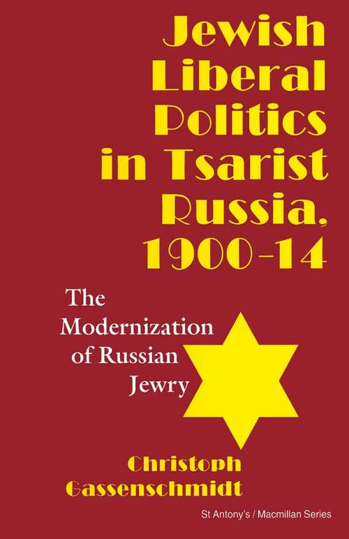 Book cover of Jewish Liberal Politics in Tsarist Russia, 1900-14: The Modernization of Russian Jewry (1st ed. 1995) (St Antony's Series)
