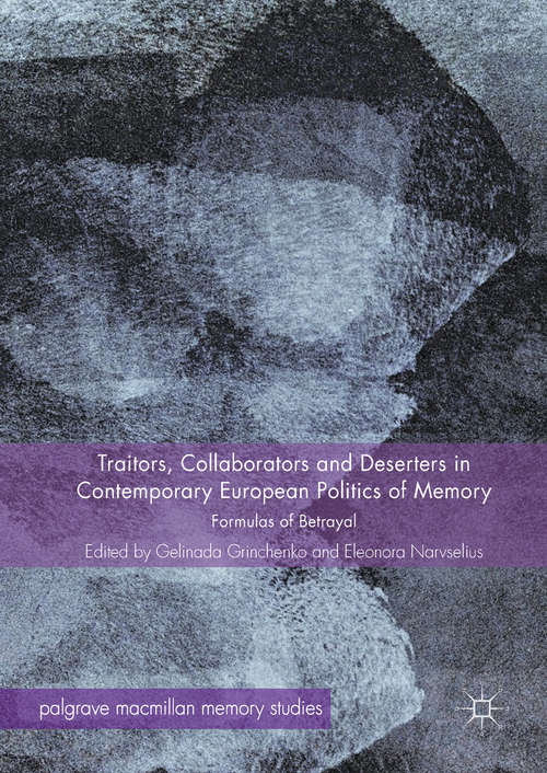 Book cover of Traitors, Collaborators and Deserters in Contemporary European Politics of Memory: Formulas of Betrayal