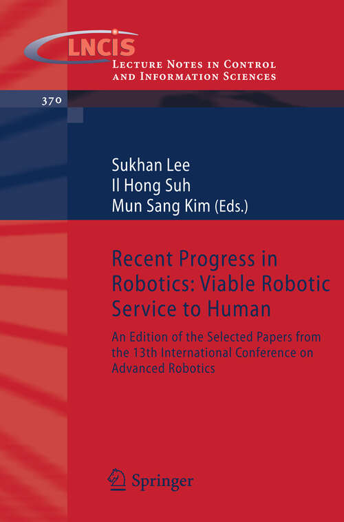 Book cover of Recent Progress in Robotics: An Edition of the Selected Papers from the 13th International Conference on Advanced Robotics (2008) (Lecture Notes in Control and Information Sciences #370)