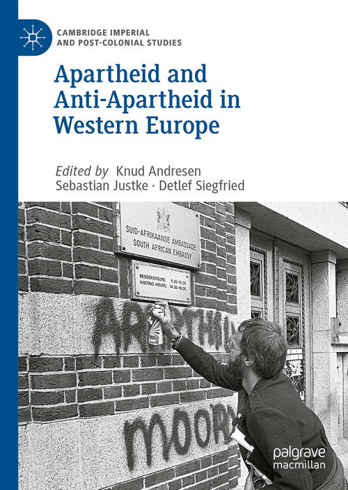 Book cover of Apartheid and Anti-Apartheid in Western Europe (1st ed. 2021) (Cambridge Imperial and Post-Colonial Studies)