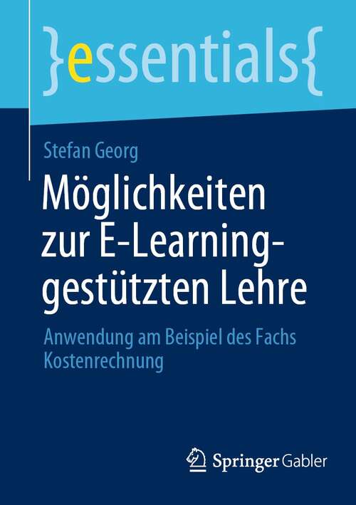 Book cover of Möglichkeiten zur E-Learning-gestützten Lehre: Anwendung am Beispiel des Fachs Kostenrechnung (1. Aufl. 2022) (essentials)