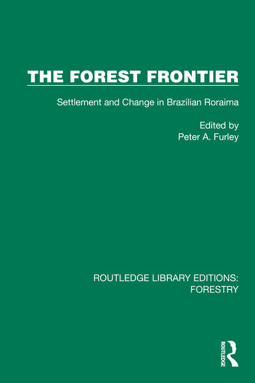 Book cover of The Forest Frontier: Settlement and Change in Brazilian Roraima (Routledge Library Editions: Forestry)