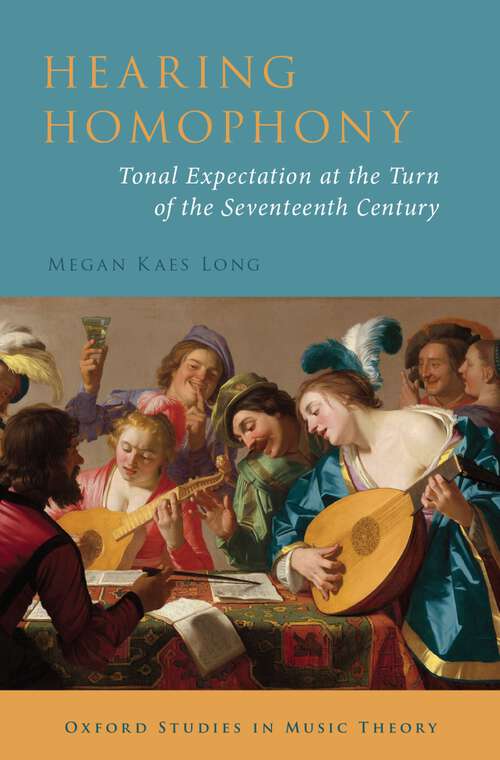 Book cover of Hearing Homophony: Tonal Expectation at the Turn of the Seventeenth Century (Oxford Studies in Music Theory)