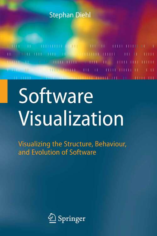 Book cover of Software Visualization: Visualizing the Structure, Behaviour, and Evolution of Software (2007)