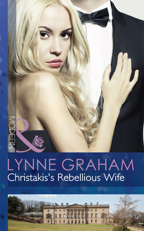 Book cover of Christakis's Rebellious Wife: Christakis's Rebellious Wife / Greek Tycoon, Waitress Wife / The Mediterranean's Wife By Contract (ePub First edition) (The Legacies of Powerful Men #2)