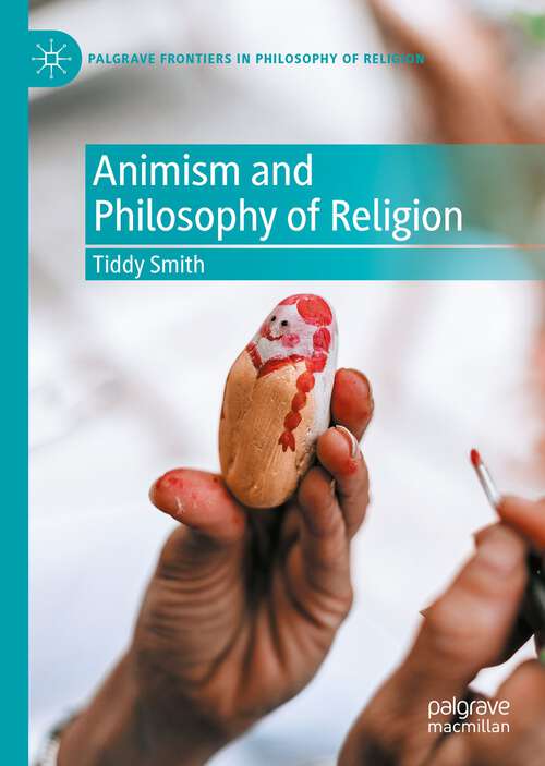 Book cover of Animism and Philosophy of Religion (1st ed. 2023) (Palgrave Frontiers in Philosophy of Religion)