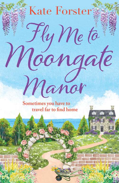 Book cover of Fly Me to Moongate Manor: An absolutely heart-warming novel of friendship, romance and second chances, perfect for Spring 2023!